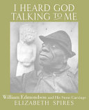I Heard God Talking to Me: William Edmondson and His Stone Carvings cover
