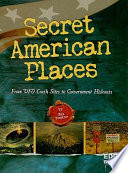 Secret American Places: From UFO Crash Sites to Government Hideouts cover