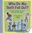 Why Do My Teeth Fall Out? And Other Questions Kids Have About the Human Body cover
