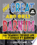 The Great and Only Barnum: The Tremendous, Stupendous Life of Showman P.T. Barnum cover