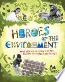 Heroes of the Environment: True Stories of People Who Are Helping to Protect Our Planet cover