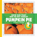 How Did That Get to My Table? Pumpkin Pie cover