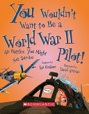 You Wouldn't Want to Be a World War II Pilot! cover
