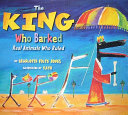 The King Who Barked: Real Animals Who Ruled cover