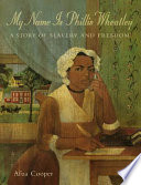 My Name Is Phillis Wheatley: A Story of Slavery and Freedom cover