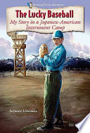 The Lucky Baseball: My Story in a Japanese-American Internment Camp cover