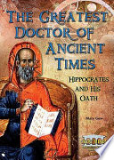 The Greatest Doctor of Ancient Times: Hippocrates and His Oath cover