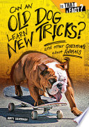 Can an Old Dog Learn New Tricks? And Other Questions About Animals cover