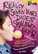 Does It Really Take Seven Years to Digest Swallowed Gum? And Other Questions You've Always Wanted to Ask? cover