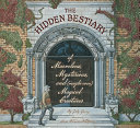 The Hidden Bestiary of Marvelous, Mysterious, and (Maybe Even) Magical Creatures cover