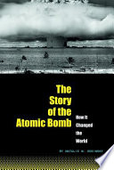 The Story of the Atomic Bomb: How It Changed the World cover