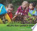 Garbage Helps Our Garden Grow: A Compost Story cover
