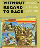 Without Regard to Race: The Integration of the U.S. Military After World War II cover