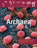 Archaea: Salt-lovers, Methane-makers, Thermophiles, and Other Archaeans cover