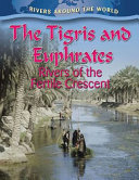 The Tigris and Euphrates: Rivers of the Fertile Crescent cover