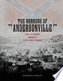 The Horrors of Andersonville: Life and Death Inside a Civil War Prison cover