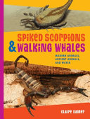 Spiked Scorpions & Walking Whales: Modern Animals, Ancient Animals and Water cover
