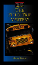 The Field Trip Mystery (Walker High Mysteries) cover
