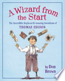 A Wizard from the Start: The Incredible Boyhood & Amazing Inventions of Thomas Edison cover