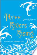 Three Rivers Rising: A Novel of the Johnstown Flood cover