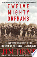 Twelve Mighty Orphans: The Inspiring True Story of the Mighty Mites Who Ruled Texas Football cover