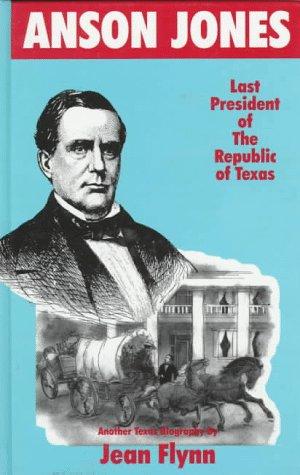 Anson Jones: Last President of the Republic of Texas cover