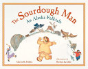 The Sourdough Man: An Alaska Folktale cover