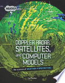 Doppler Radar, Satellites, and Computer Models: The Science of Weather Forecasting cover