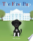 The First Pup: The Real Story of How Bo Got to the White House cover