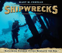 Shipwrecks: Exploring Sunken Cities Beneath the Sea cover