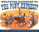Whatever Happened to the Pony Express? cover
