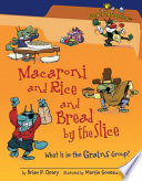 Macaroni and Rice and Bread by the Slice: What Is in the Grains Group? cover