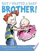 But I Wanted a Baby Brother! cover