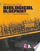 Altering the Biological Blueprint: The Science of Genetic Engineering cover