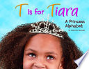 T Is for Tiara: A Princess Alphabet cover