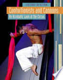 Contortionists and Cannons: An Acrobatic Look at the Circus cover