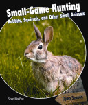 Small-Game Hunting: Rabbits, Squirrels, and Other Small Animals cover
