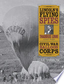 Lincoln's Flying Spies: Thaddeus Lowe and the Civil War Balloon Corps cover