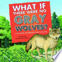 What If There Were No Gray Wolves? A Book About the Temperate Forest Ecosystem cover