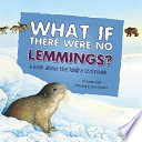 What If There Were No Lemmings? A Book About the Tundra Ecosystem cover