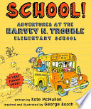 School! Adventures at the Harvey N. Trouble Elementary School cover