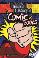 The Captivating, Creative, Unusual History of Comic Books cover