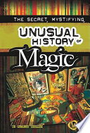 The Secret, Mystifying, Unusual History of Magic cover