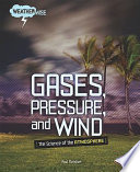 Gases, Pressure, and Wind: The Science of the Atmosphere cover
