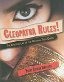 Cleopatra Rules! The Amazing Life of the Original Teen Queen cover