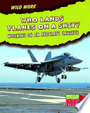 Who Lands Planes on a Ship? Working on an Aircraft Carrier cover