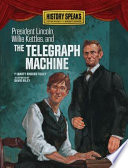 President Lincoln, Willie Kettles, and the Telegraph Machine cover