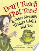 Don't Touch That Toad & Other Strange Things Adults Tell You cover