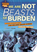 We Are Not Beasts of Burden: Cesar Chavez and the Delano Grape Strike, California, 1965-1970 cover