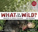 What in the Wild? Mysteries of Nature Concealed...and Revealed cover